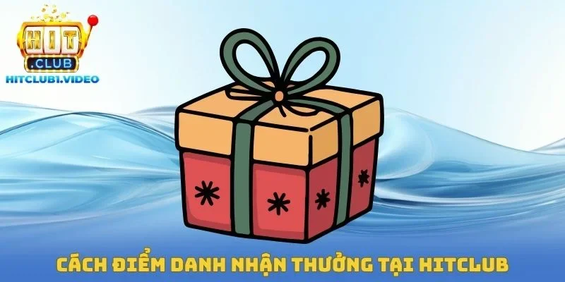 Cách Điểm Danh Nhận Thưởng Tại Hitclub