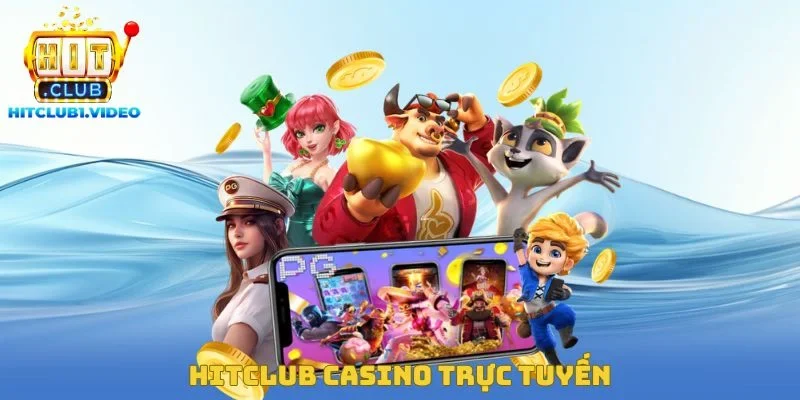 Hitclub Casino Trực Tuyến